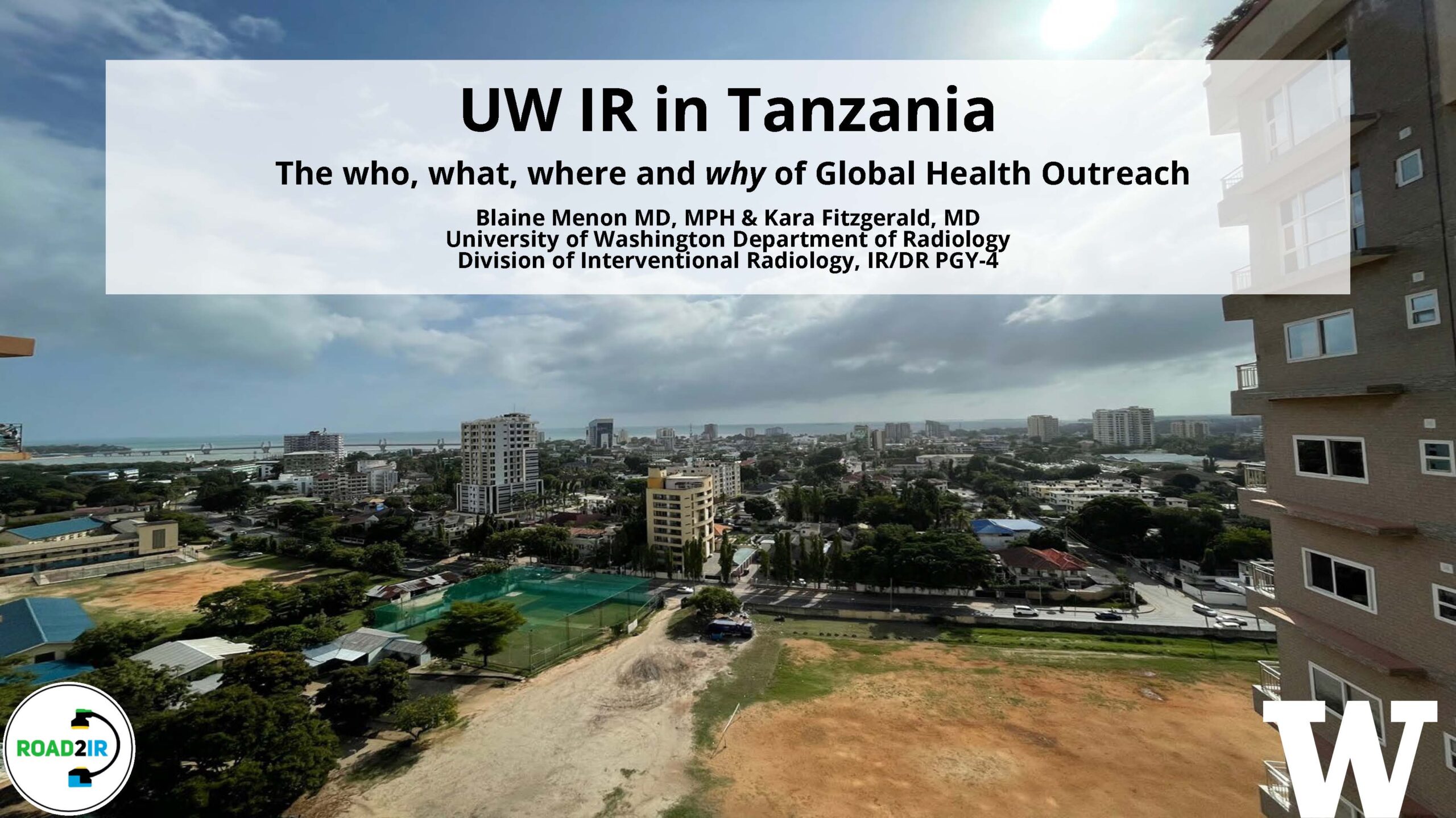 A slide with a Tanzanian city in the background. The text reads: UW IR in Tanzania; the who, what where and why of Global Health Outreach plus the names and titles of the participants.