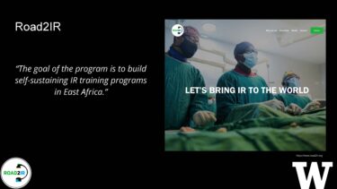 A slide highlighting the goal of Road2IR which reads: the goal of the program is to bring self-sustaining IR programs in East Africa. There is also a photo of physicians in a hospital setting with the text "Let's bring IR to the world" overlaid.