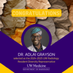 A purple and gold graphic with a headshot of Dr. Grayson featured in the center. Text reads: "Congratulations! Dr. Adlai Grayson selected as the 2024-2025 UW Radiology Resident Diversity Representative