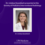 A purple graphic that displays a headshot of Dr. Lindsay Eysenbach. The above text reads "Dr. Lindsay Eysenbach presented at the Society of Pediatric Interventional Radiology. The below text reads "Dr. Lindsay EysenBach." Underneath that displays the University of Washington Medicine, Department of Radiology branding.